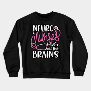 Neuro Nurses Have All The Brains Neurology Rn Neurologist Crewneck Sweatshirt